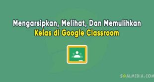 cara mengarsipkan, melihat, mengembalikan kelas Google Classroom