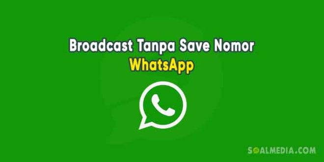 cara broadcast di whatsapp tanpa save nomor hp
