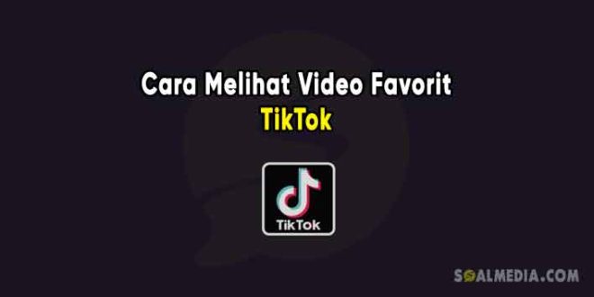 Cara melihat video favorit di TikTok